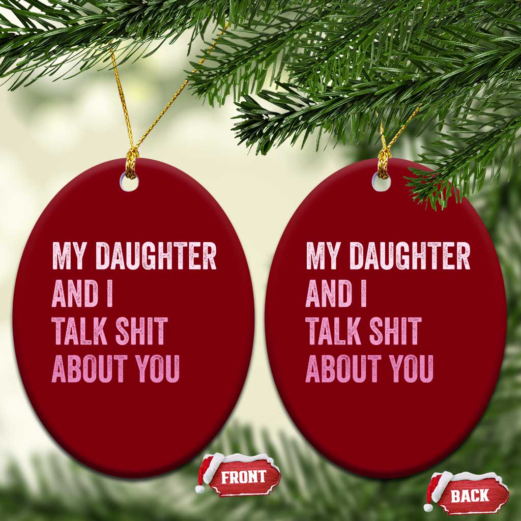 Funny My Daughter And I Talk Shit About You Ceramic Ornament Girl Mom TS11 Print Your Wear