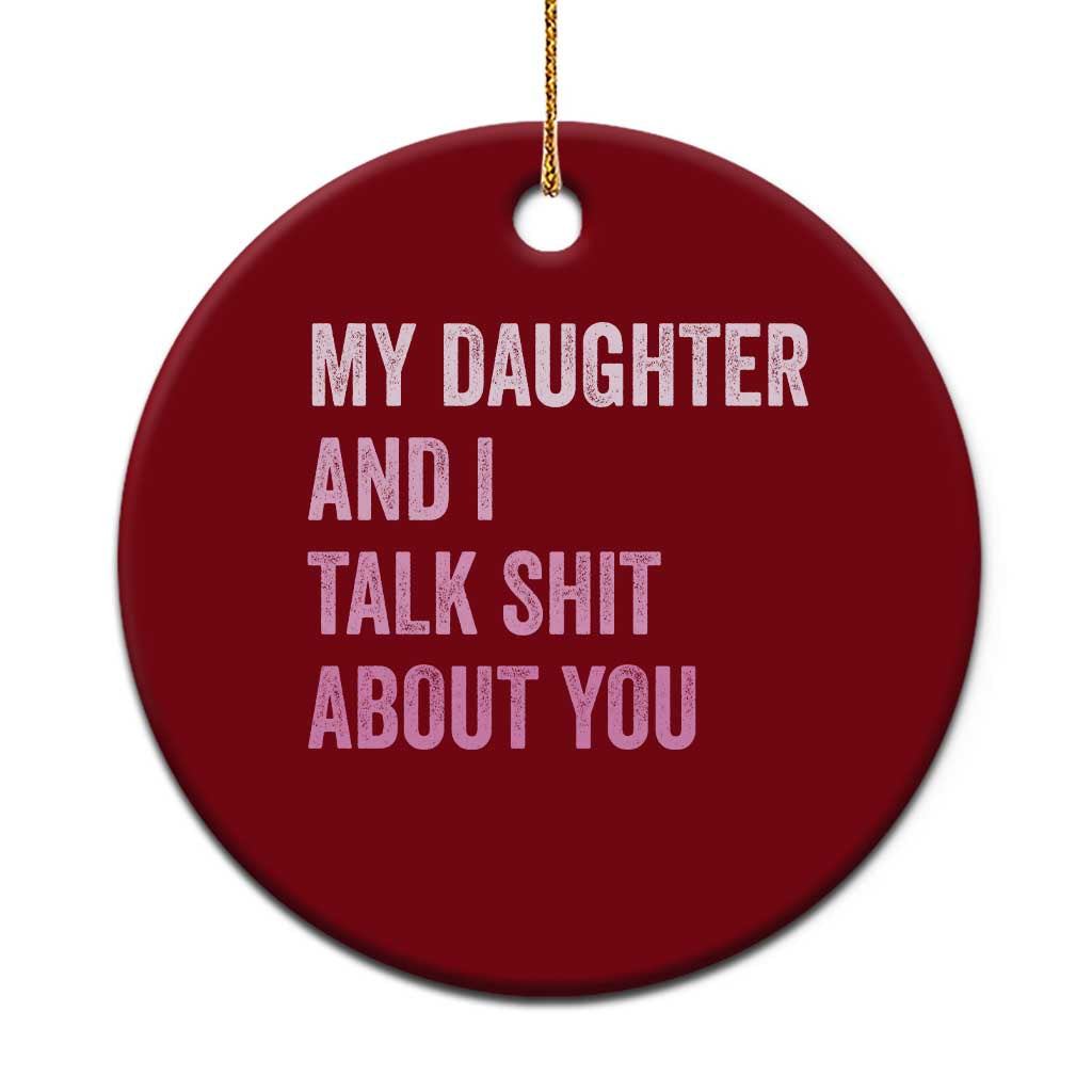 Funny My Daughter And I Talk Shit About You Ceramic Ornament Girl Mom TS11 1pc Red Print Your Wear