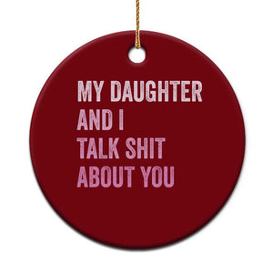 Funny My Daughter And I Talk Shit About You Ceramic Ornament Girl Mom TS11 1pc Red Print Your Wear