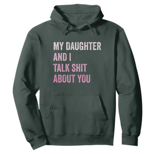 Funny My Daughter And I Talk Shit About You Hoodie Girl Mom TS11 Dark Forest Green Print Your Wear