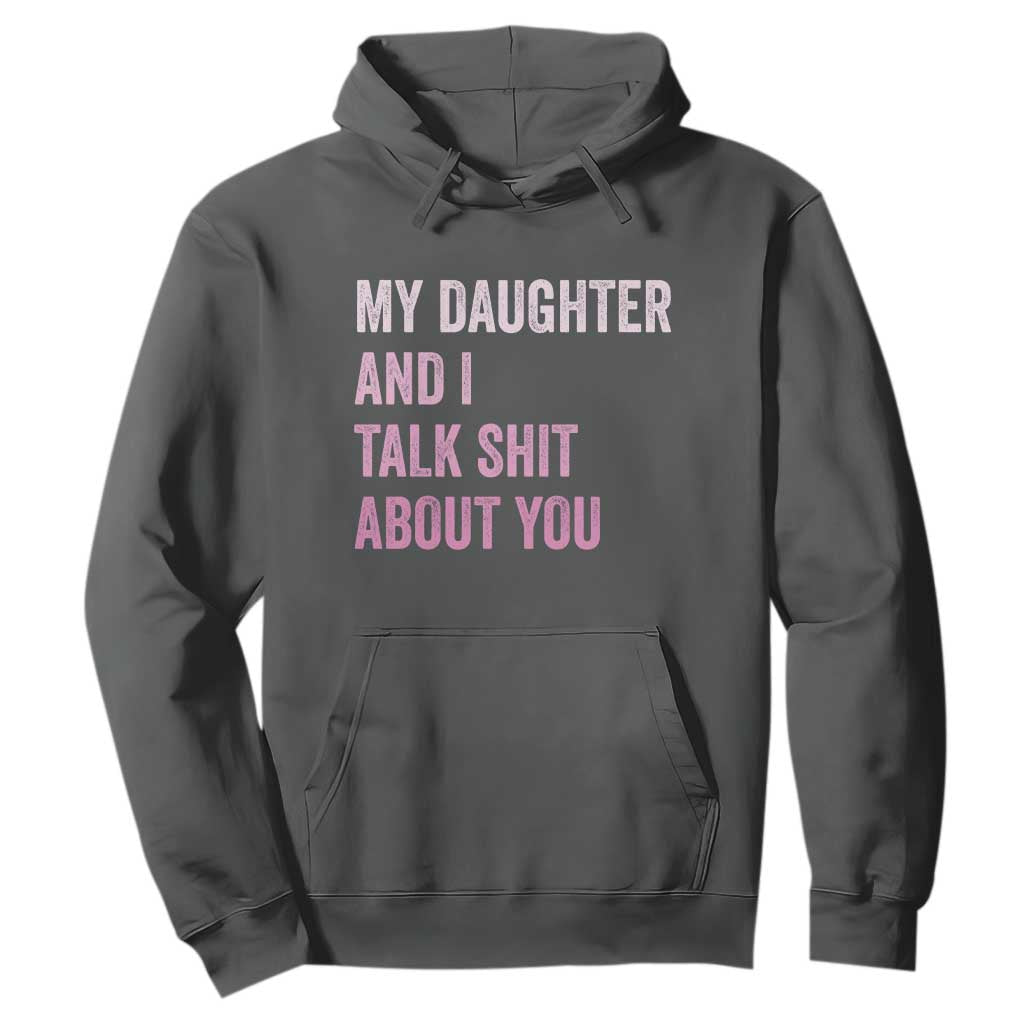 Funny My Daughter And I Talk Shit About You Hoodie Girl Mom TS11 Dark Heather Print Your Wear