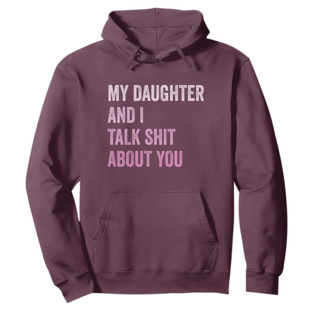 Funny My Daughter And I Talk Shit About You Hoodie Girl Mom TS11 Maroon Print Your Wear