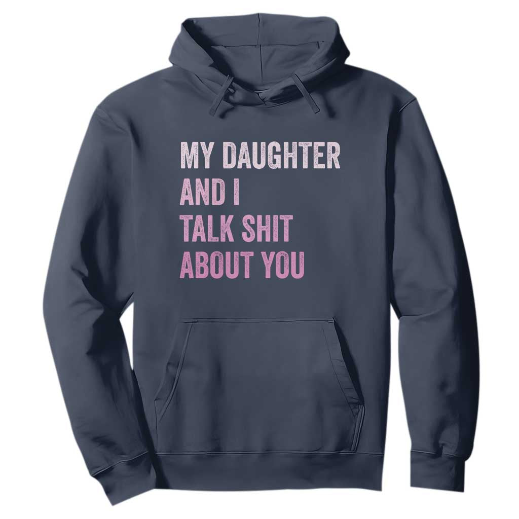 Funny My Daughter And I Talk Shit About You Hoodie Girl Mom TS11 Navy Print Your Wear