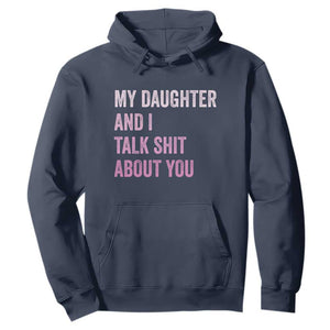 Funny My Daughter And I Talk Shit About You Hoodie Girl Mom TS11 Navy Print Your Wear