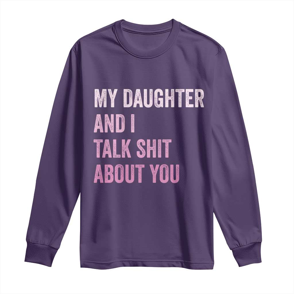 Funny My Daughter And I Talk Shit About You Long Sleeve Shirt Girl Mom TS11 Purple Print Your Wear