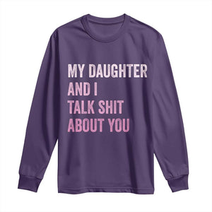 Funny My Daughter And I Talk Shit About You Long Sleeve Shirt Girl Mom TS11 Purple Print Your Wear