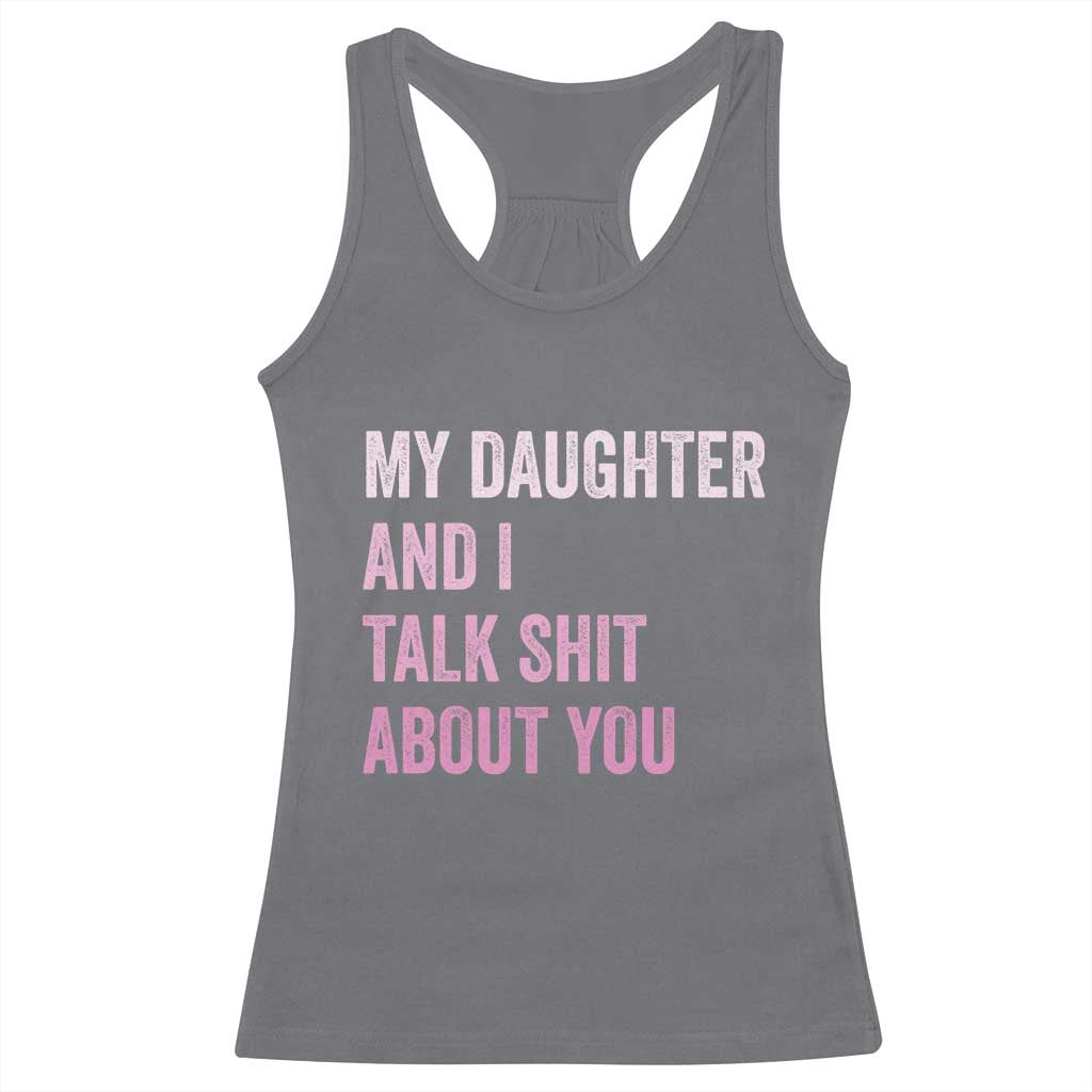Funny My Daughter And I Talk Shit About You Racerback Tank Top Girl Mom TS11 Charcoal Print Your Wear
