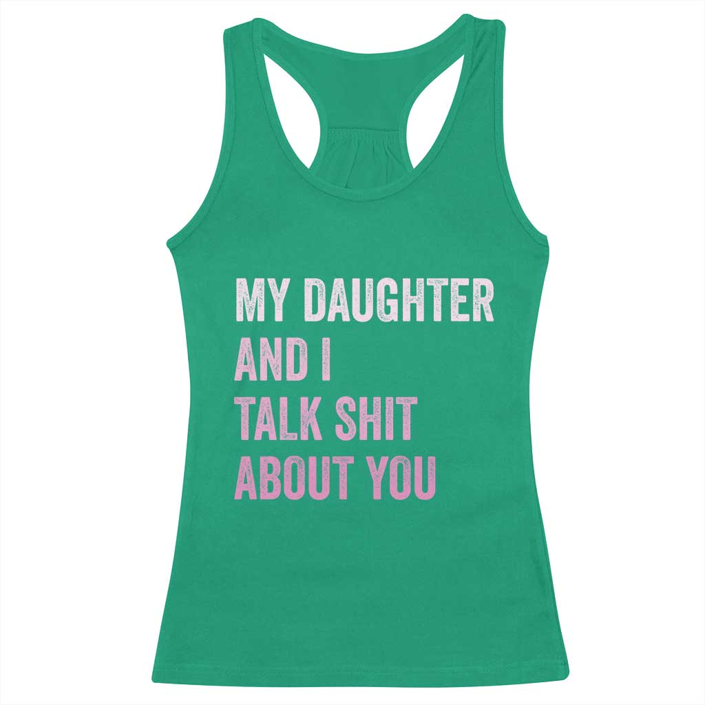 Funny My Daughter And I Talk Shit About You Racerback Tank Top Girl Mom TS11 Irish Green Print Your Wear