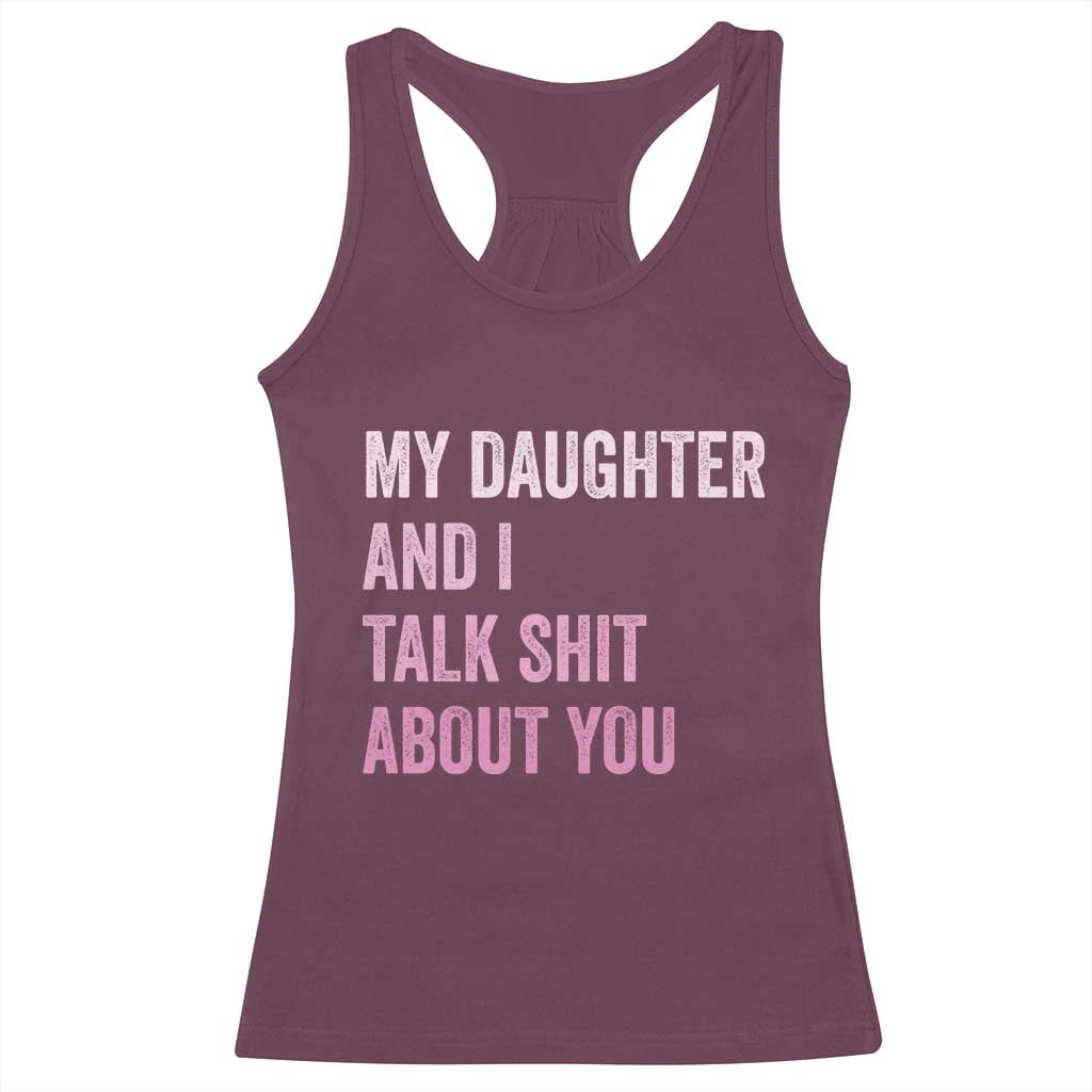 Funny My Daughter And I Talk Shit About You Racerback Tank Top Girl Mom TS11 Maroon Print Your Wear