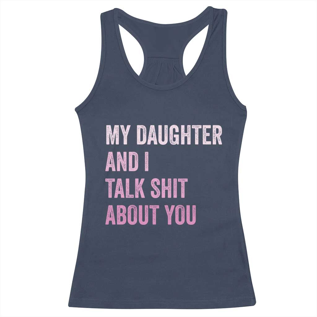 Funny My Daughter And I Talk Shit About You Racerback Tank Top Girl Mom TS11 Navy Print Your Wear