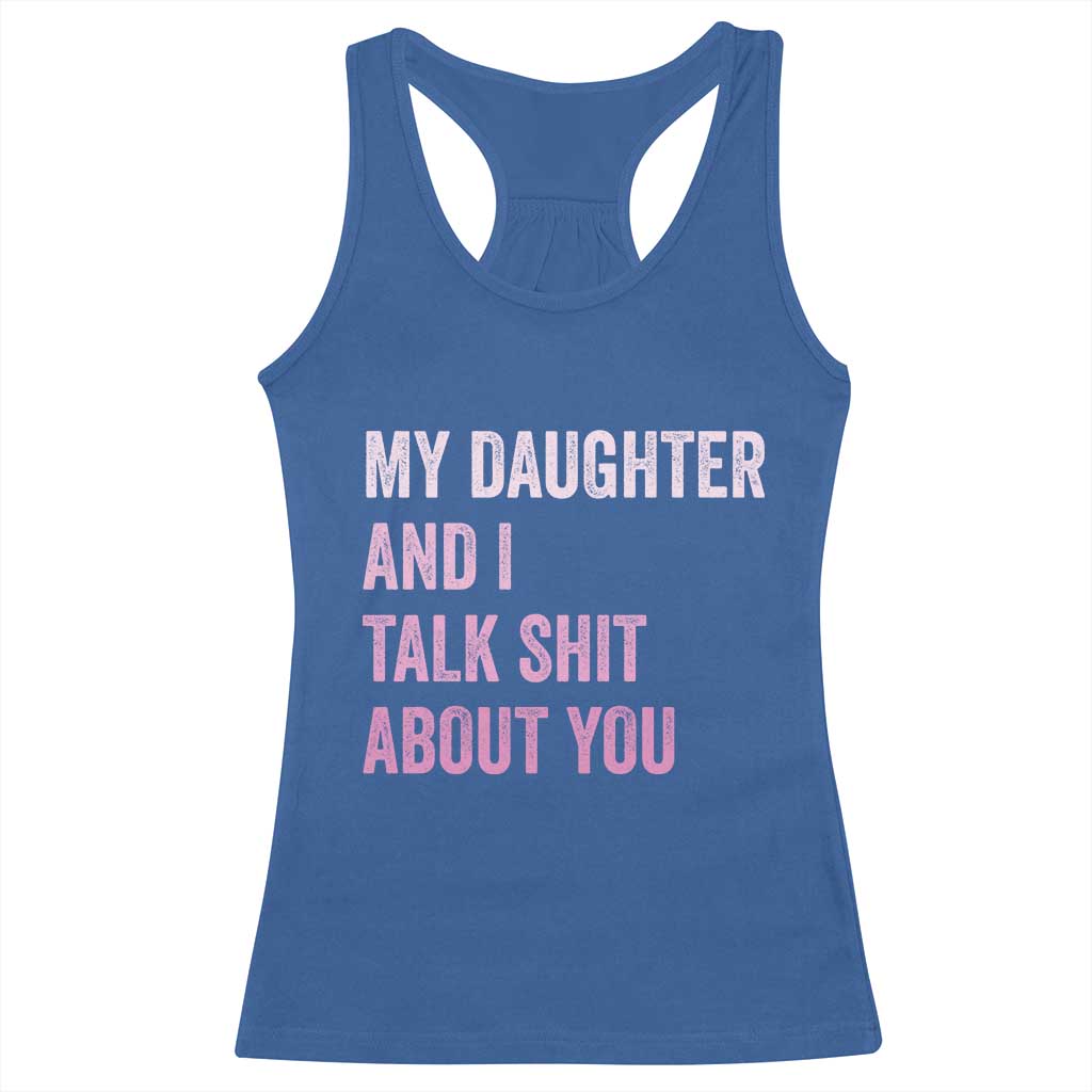 Funny My Daughter And I Talk Shit About You Racerback Tank Top Girl Mom TS11 Royal Blue Print Your Wear