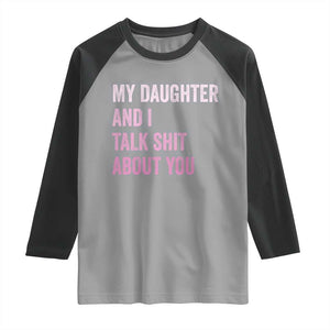 Funny My Daughter And I Talk Shit About You Raglan Shirt Girl Mom TS11 Sport Gray Black Print Your Wear