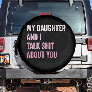 Funny My Daughter And I Talk Shit About You Spare Tire Cover Girl Mom TS11 No hole Black Print Your Wear
