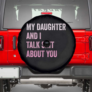 Funny My Daughter And I Talk Shit About You Spare Tire Cover Girl Mom TS11 Black Print Your Wear