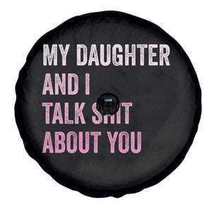 Funny My Daughter And I Talk Shit About You Spare Tire Cover Girl Mom TS11 Print Your Wear