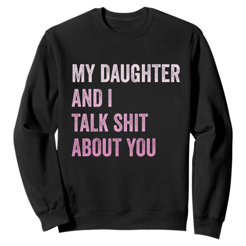Funny My Daughter And I Talk Shit About You Sweatshirt Girl Mom TS11 Black Print Your Wear