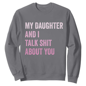 Funny My Daughter And I Talk Shit About You Sweatshirt Girl Mom TS11 Charcoal Print Your Wear
