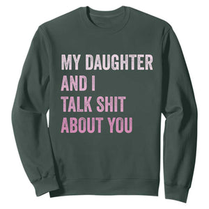Funny My Daughter And I Talk Shit About You Sweatshirt Girl Mom TS11 Dark Forest Green Print Your Wear