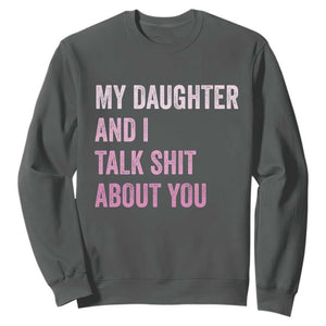 Funny My Daughter And I Talk Shit About You Sweatshirt Girl Mom TS11 Dark Heather Print Your Wear