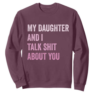 Funny My Daughter And I Talk Shit About You Sweatshirt Girl Mom TS11 Maroon Print Your Wear