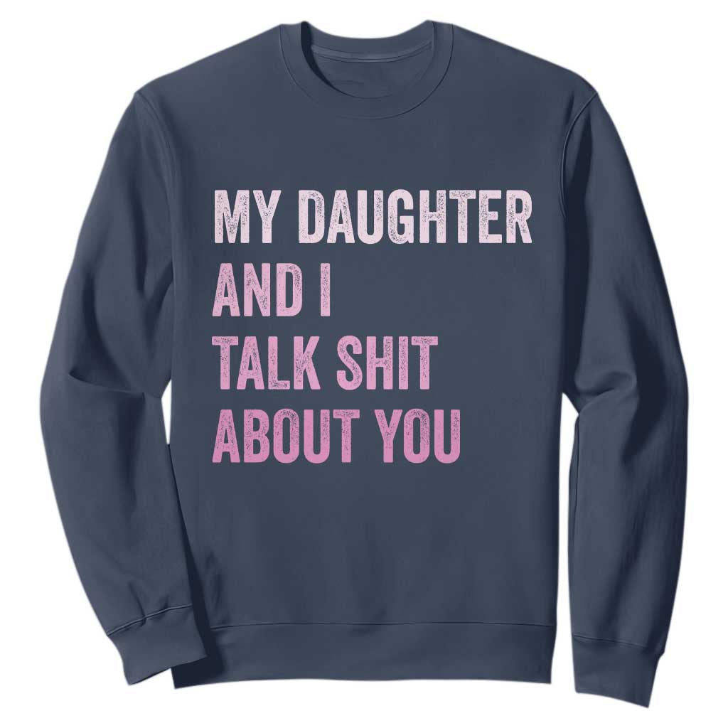 Funny My Daughter And I Talk Shit About You Sweatshirt Girl Mom TS11 Navy Print Your Wear