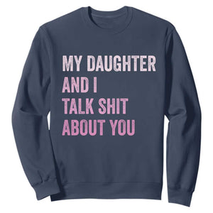 Funny My Daughter And I Talk Shit About You Sweatshirt Girl Mom TS11 Navy Print Your Wear