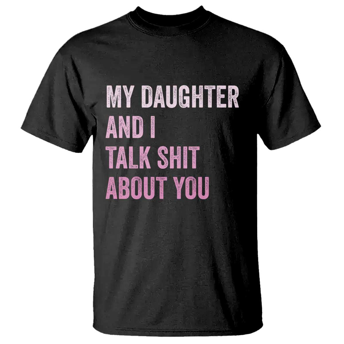 Funny My Daughter And I Talk Shit About You T Shirt Girl Mom TS11 Black Print Your Wear