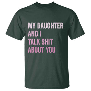 Funny My Daughter And I Talk Shit About You T Shirt Girl Mom TS11 Dark Forest Green Print Your Wear