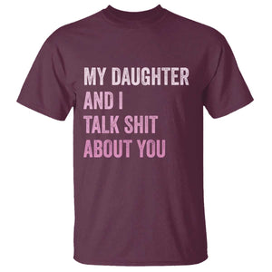 Funny My Daughter And I Talk Shit About You T Shirt Girl Mom TS11 Maroon Print Your Wear