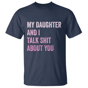 Funny My Daughter And I Talk Shit About You T Shirt Girl Mom TS11 Navy Print Your Wear