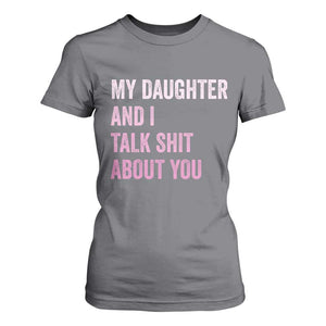 Funny My Daughter And I Talk Shit About You T Shirt For Women Girl Mom TS11 Charcoal Print Your Wear