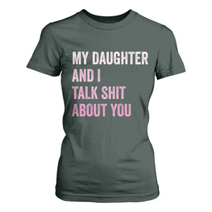 Funny My Daughter And I Talk Shit About You T Shirt For Women Girl Mom TS11 Dark Forest Green Print Your Wear