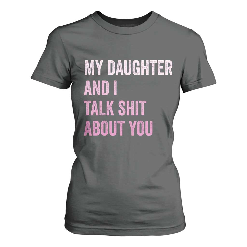 Funny My Daughter And I Talk Shit About You T Shirt For Women Girl Mom TS11 Dark Heather Print Your Wear