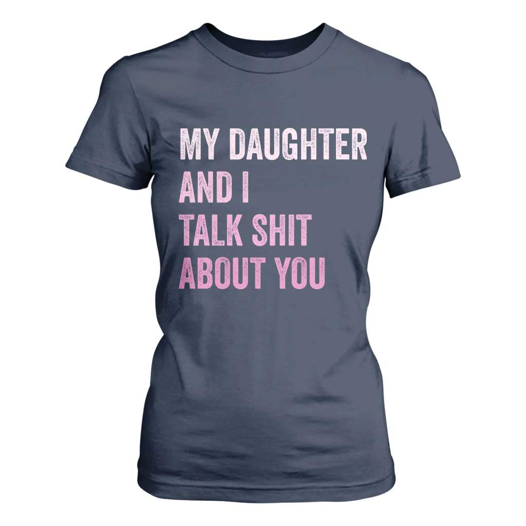 Funny My Daughter And I Talk Shit About You T Shirt For Women Girl Mom TS11 Navy Print Your Wear