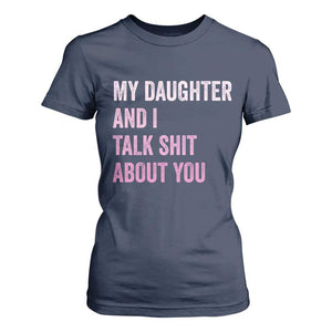 Funny My Daughter And I Talk Shit About You T Shirt For Women Girl Mom TS11 Navy Print Your Wear