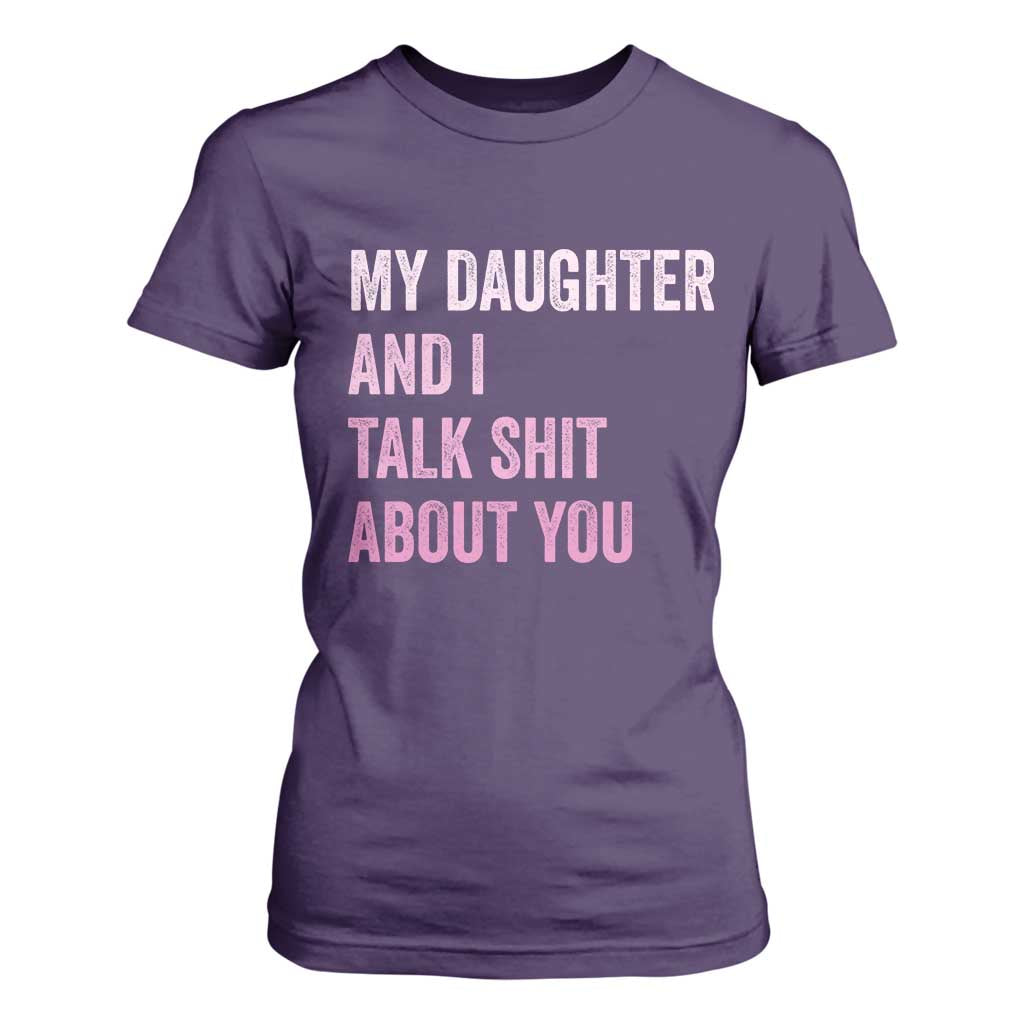 Funny My Daughter And I Talk Shit About You T Shirt For Women Girl Mom TS11 Purple Print Your Wear