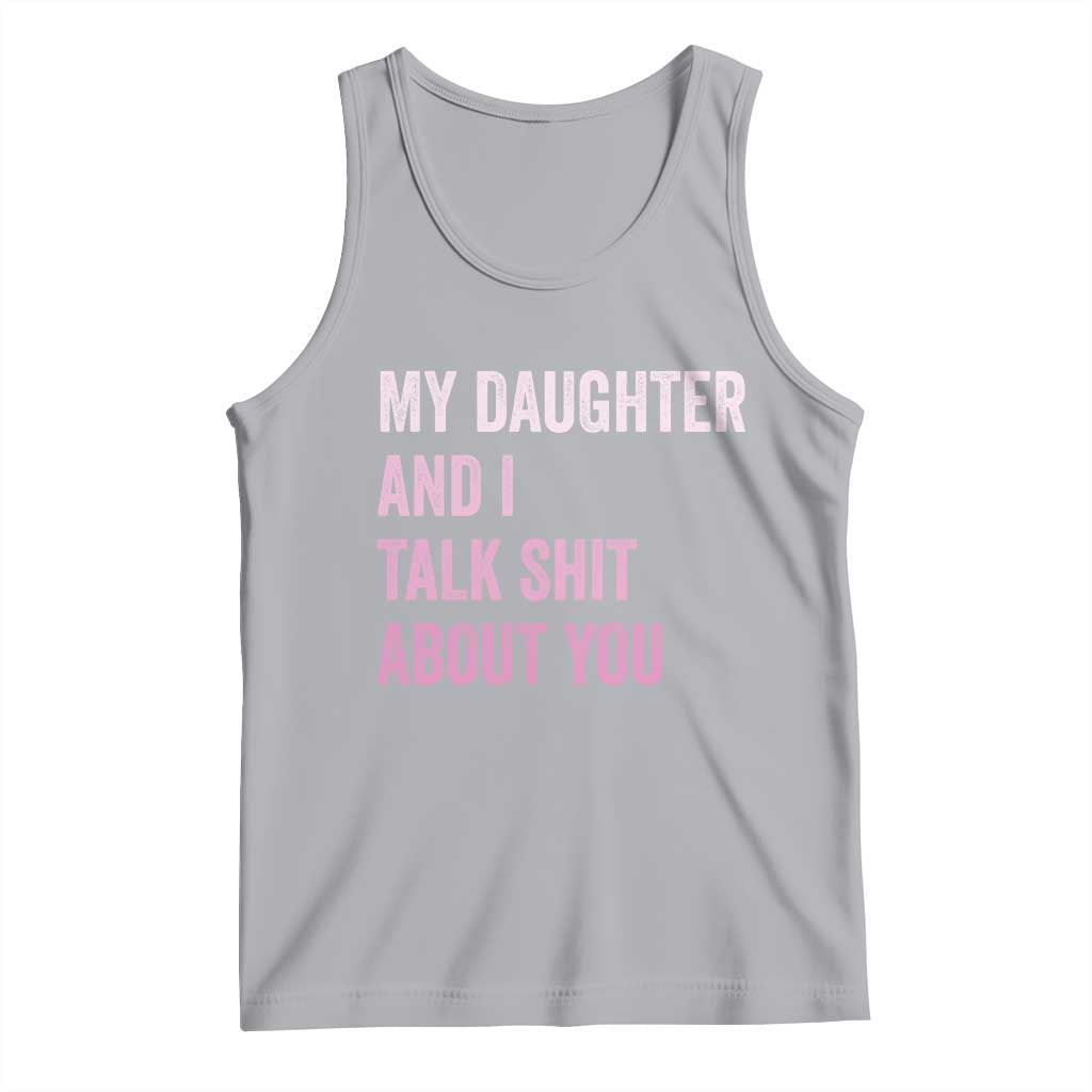 Funny My Daughter And I Talk Shit About You Tank Top Girl Mom TS11 Athletic Heather Print Your Wear