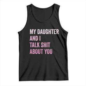 Funny My Daughter And I Talk Shit About You Tank Top Girl Mom TS11 Black Print Your Wear