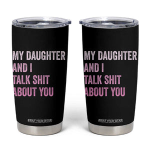 Funny My Daughter And I Talk Shit About You Tumbler Cup Girl Mom TS11 Black Print Your Wear