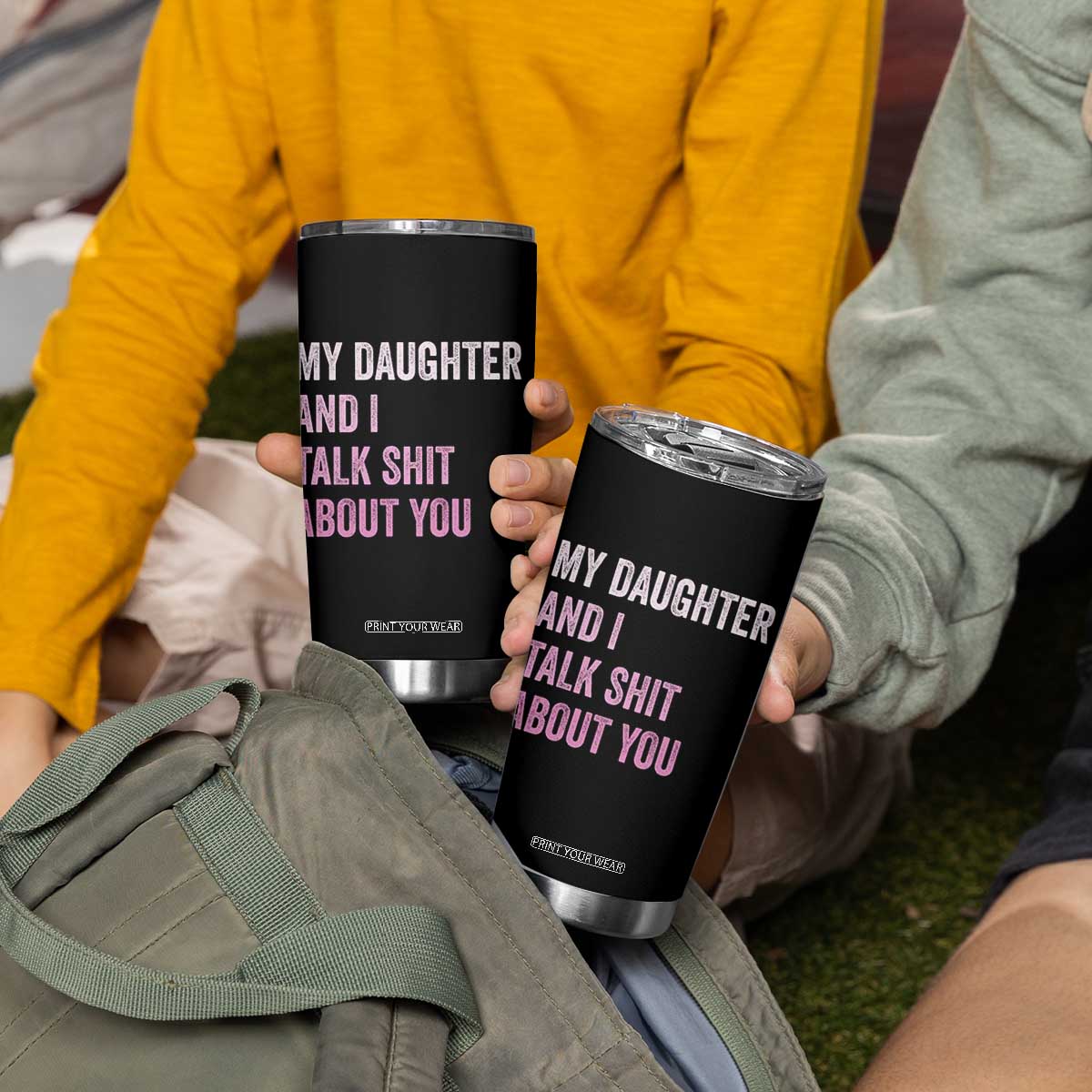 Funny My Daughter And I Talk Shit About You Tumbler Cup Girl Mom TS11 Print Your Wear