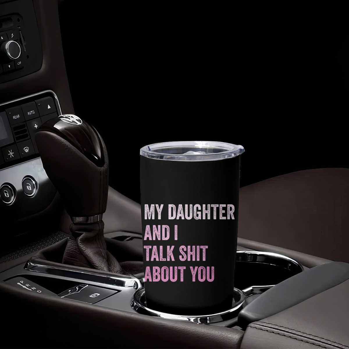 Funny My Daughter And I Talk Shit About You Tumbler Cup Girl Mom TS11 Print Your Wear