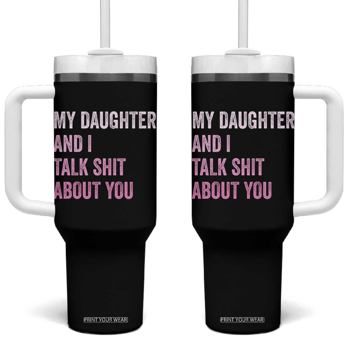 Funny My Daughter And I Talk Shit About You Tumbler With Handle Girl Mom TS11 One Size: 40 oz Black Print Your Wear