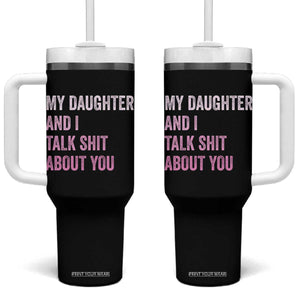 Funny My Daughter And I Talk Shit About You Tumbler With Handle Girl Mom TS11 One Size: 40 oz Black Print Your Wear