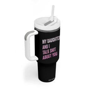 Funny My Daughter And I Talk Shit About You Tumbler With Handle Girl Mom TS11 Print Your Wear