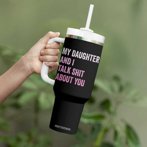 Funny My Daughter And I Talk Shit About You Tumbler With Handle Girl Mom TS11 Print Your Wear