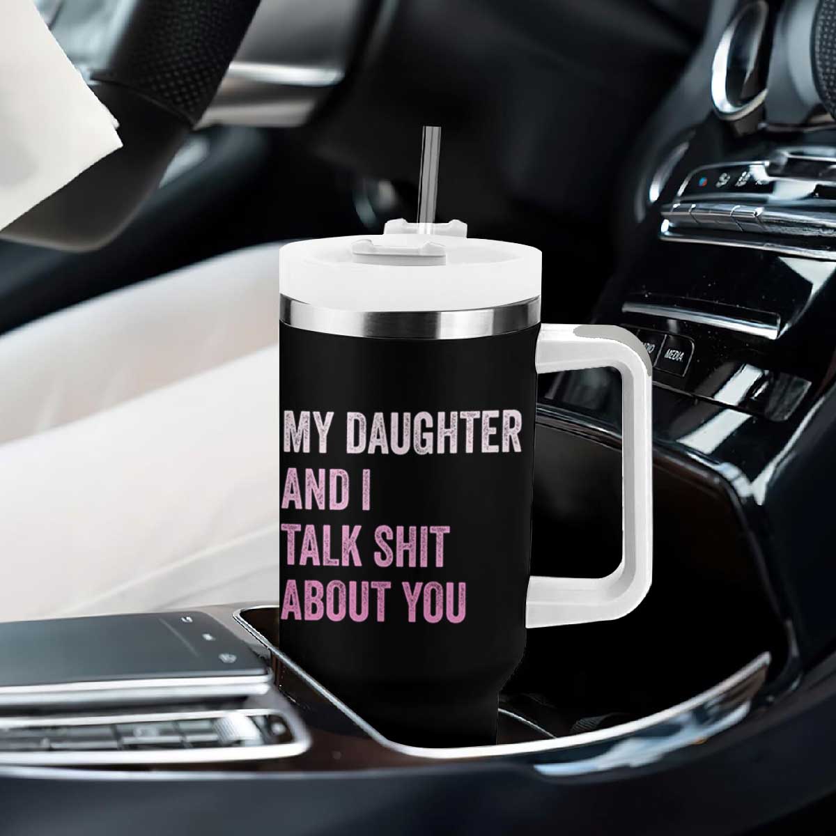 Funny My Daughter And I Talk Shit About You Tumbler With Handle Girl Mom TS11 Print Your Wear