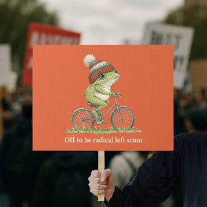 Off To Be Radical Left Scum Protest Sign Funny Frog Resistance TS11 Horizontal 18" × 24" Orange Print Your Wear