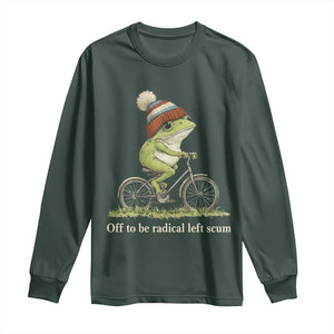 Off To Be Radical Left Scum Long Sleeve Shirt Funny Frog Resistance TS11 Dark Forest Green Print Your Wear