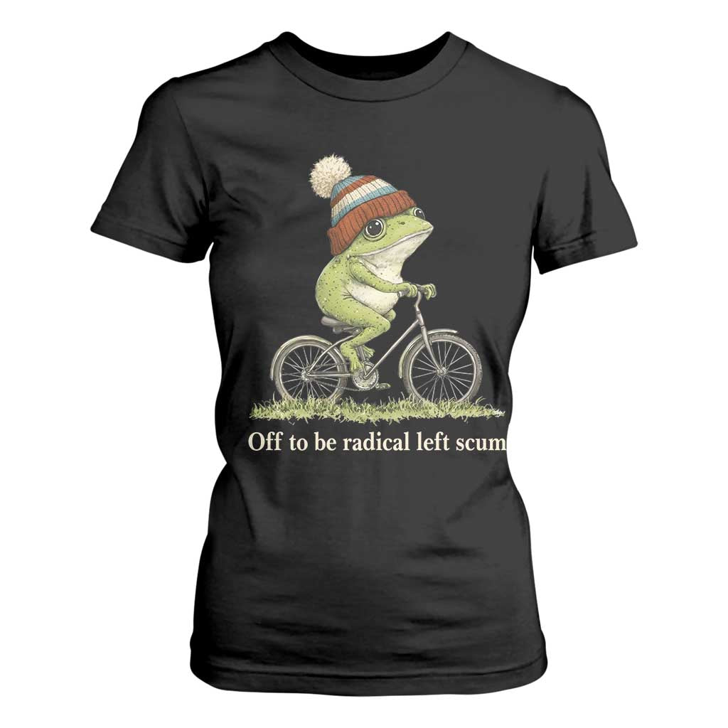Off To Be Radical Left Scum T Shirt For Women Funny Frog Resistance TS11 Black Print Your Wear