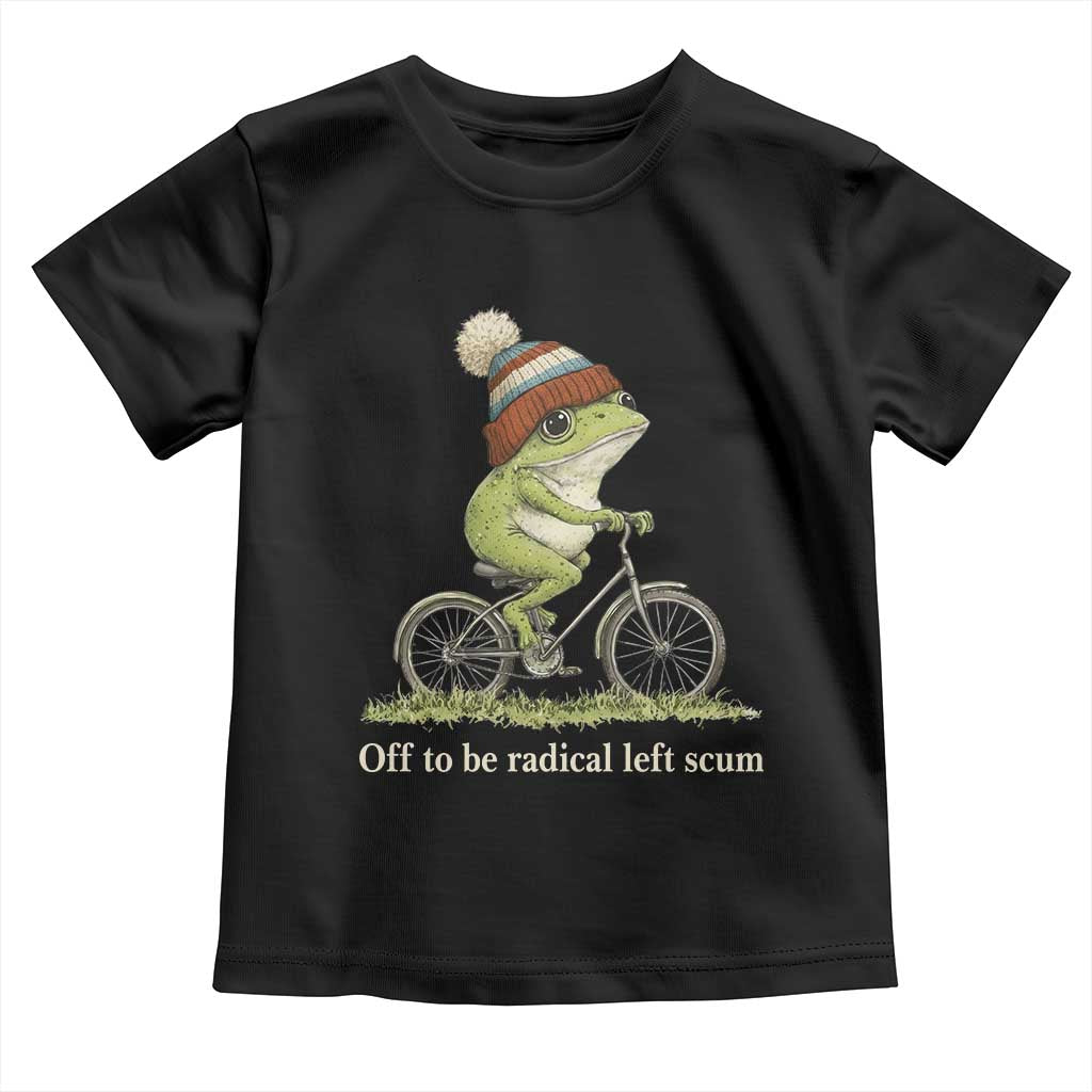 Off To Be Radical Left Scum Toddler T Shirt Funny Frog Resistance TS11 Black Print Your Wear
